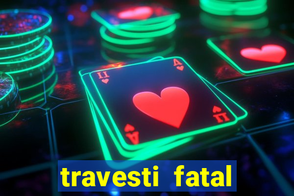 travesti fatal porto alegre